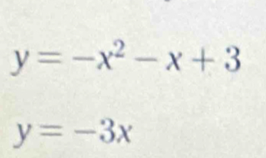 y=-x^2-x+3
y=-3x