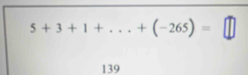 5+3+1+...+(-265)=□
139