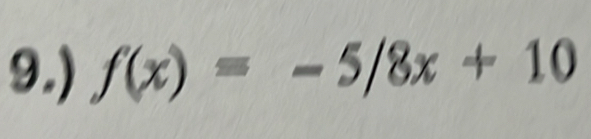 9.) f(x)=-5/8x+10