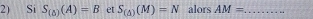 Si S_(△ )(A)=B et S_(△ )(M)=N alors AM= _