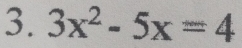 3x^2-5x=4