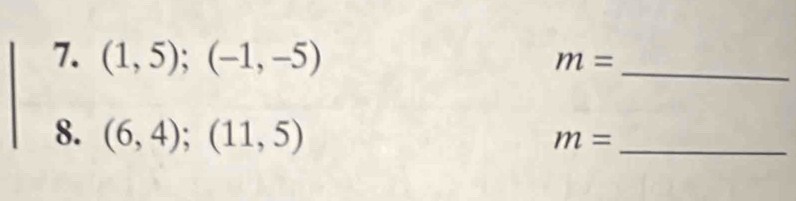 (1,5);(-1,-5)
m=
_ 
8. (6,4);(11,5)
m= _