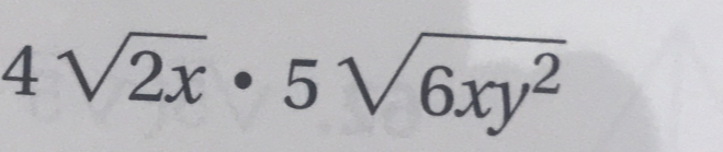 4sqrt(2x)· 5sqrt(6xy^2)