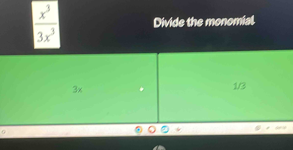 Divide the monomial
3x
1/3