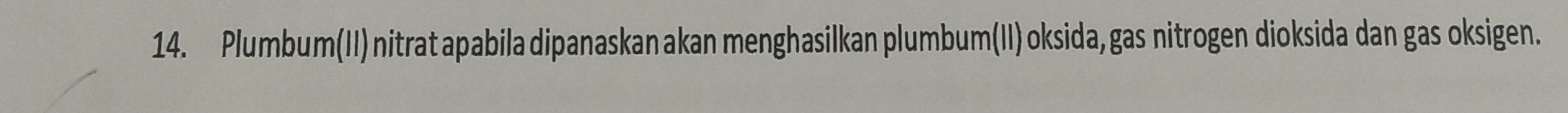 Plumbum(II) nitrat apabila dipanaskan akan menghasilkan plumbum(II) oksida, gas nitrogen dioksida dan gas oksigen.