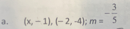 (x,-1),(-2,-4); m=^- 3/5 