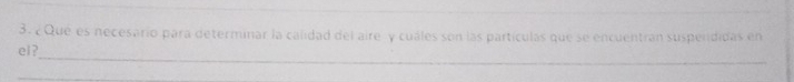 ¿ Que es necesario para determinar la calidad del aire -y cuáles son las partículas que se encuentrán suspendidas en 
_ 
ei?