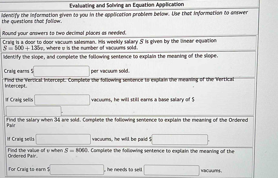 Evaluating and Solving an Equation Application
Ide
the
Ro
Cr
Id
Cr
F
In
If
F
P
I
For Craig to earn □ , he needs to sell □ vacuums.