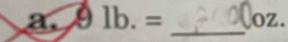 9lb.= OZ. 
_