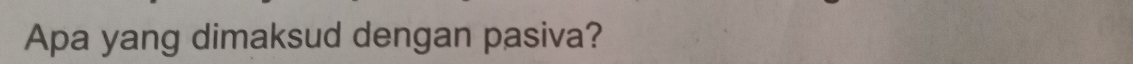 Apa yang dimaksud dengan pasiva?