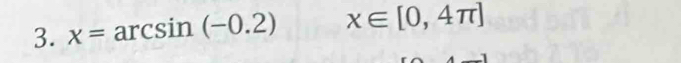 x=arcsin (-0.2) x∈ [0,4π ]