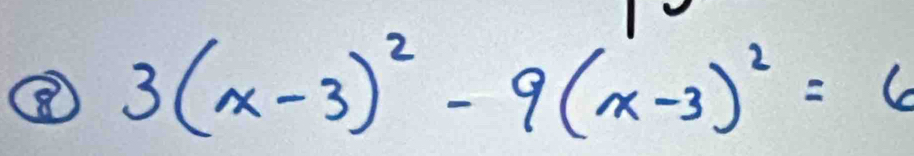 ⑧ 3(x-3)^2-9(x-3)^2=6