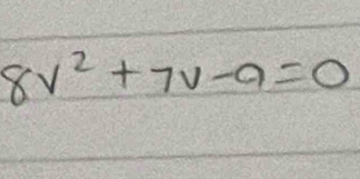 8v^2+7v-9=0