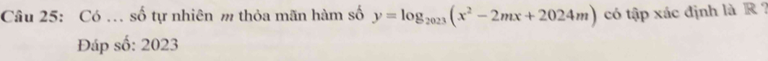 Có . số tự nhiên m thỏa mãn hàm số y=log _2023(x^2-2mx+2024m) có tập xác định là R? 
Đáp số: 2023