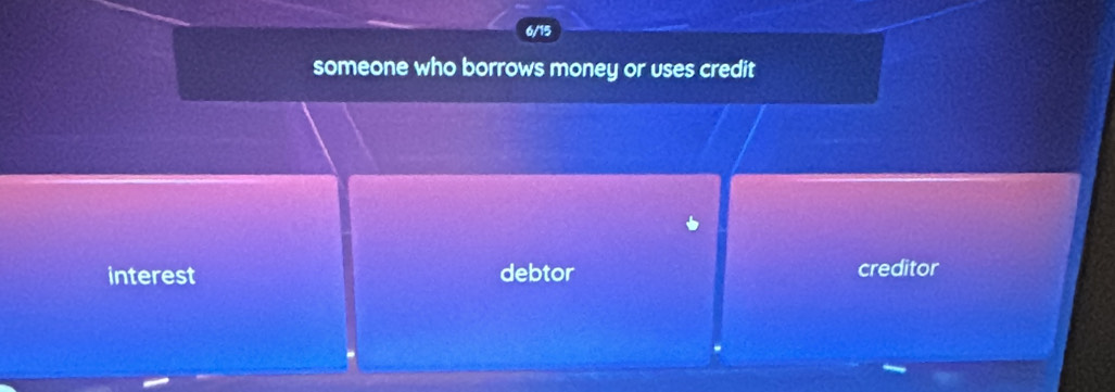 someone who borrows money or uses credit
interest debtor creditor