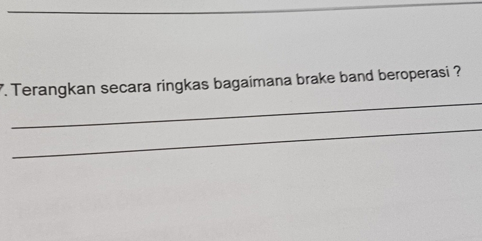 Terangkan secara ringkas bagaimana brake band beroperasi ? 
_