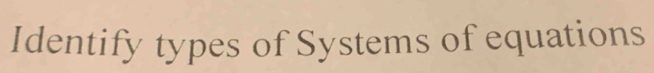 Identify types of Systems of equations