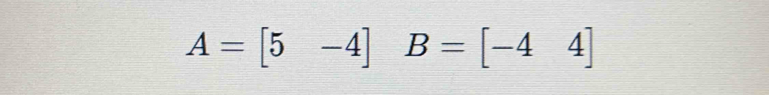 A=[5-4] B=[-44]