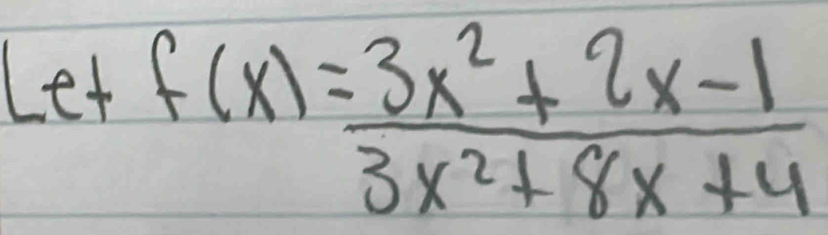 Let
f(x)= (3x^2+2x-1)/3x^2+8x+4 