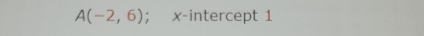 A(-2,6); x-intercept 1