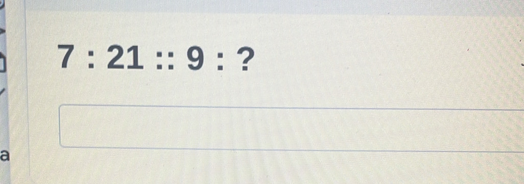 7:21::9 : ? 
a