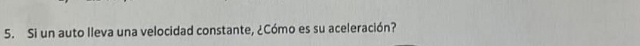 Si un auto lleva una velocidad constante, ¿Cómo es su aceleración?