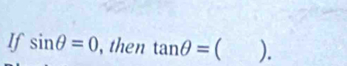 If sin θ =0 , then tan θ =().