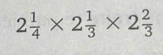 2 1/4 * 2 1/3 * 2 2/3 