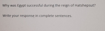 Why was Egypt successful during the reign of Hatshepsut? 
Write your response in complete sentences.