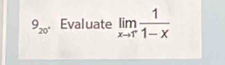 9_20 Évaluate limlimits _xto 1^- 1/1-x 