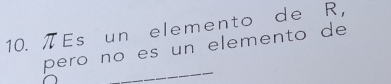 πEs un elemento de R, 
pero nº es un elemento de 
_