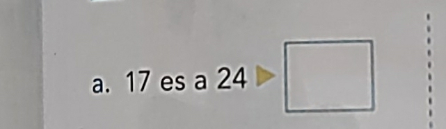 17 es a 24>□