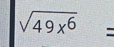 sqrt(49x^6)=