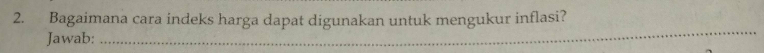 Bagaimana cara indeks harga dapat digunakan untuk mengukur inflasi? 
Jawab: 
_