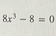 8x^3-8=0