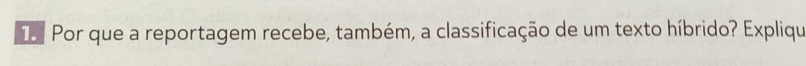 To Por que a reportagem recebe, também, a classificação de um texto híbrido? Explique