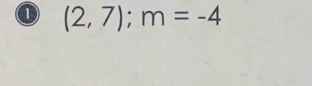 0 (2,7); m=-4