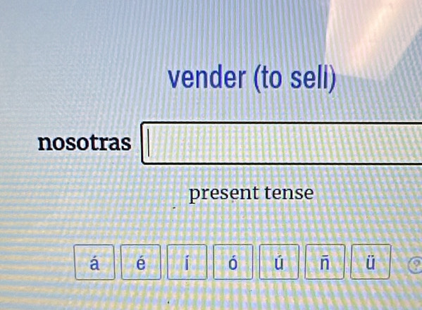 vender (to seli) 
nosotras 
present tense 
á é í ó ú - ü a