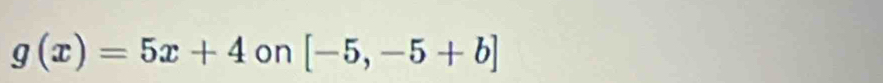 g(x)=5x+4 on [-5,-5+b]