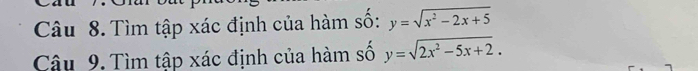 Tìm tập xác định của hàm số: y=sqrt(x^2-2x+5)
Câu 9. Tìm tập xác định của hàm số y=sqrt(2x^2-5x+2).