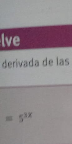 lve 
derivada de las
=5^(3x)