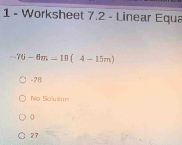 Worksheet 7.2 - Linear Equa
-76-6m=19(-4-15m)
-28
No Solution
0
27