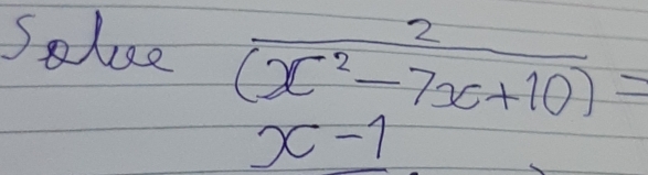 Solee  2/(x^2-7x+10) =