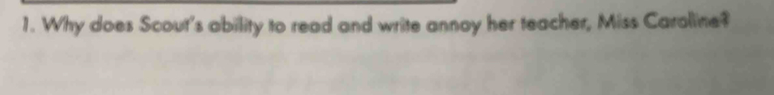 Why does Scout's ability to read and write annoy her teacher, Miss Caroline?