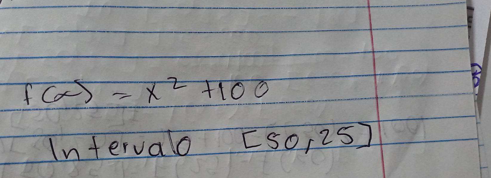 f(x)=x^2+100
Infervalo [50,25]