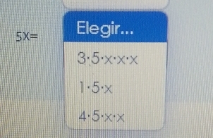 5X= Elegir...
3· 5· x· x· x
1· 5· x
4· 5· x· x