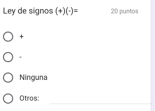 Ley de signos (+) (-)= 20 puntos
+.
Ninguna
_
Otros: