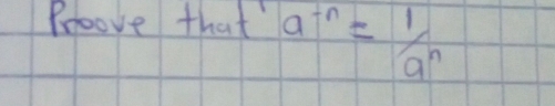 Proove that a^(-n)= 1/a^n 