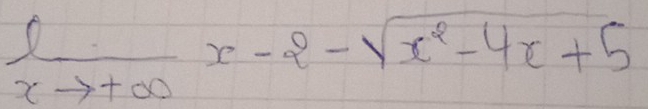  1/xto +∈fty  x-2-sqrt(x^2-4x+5)