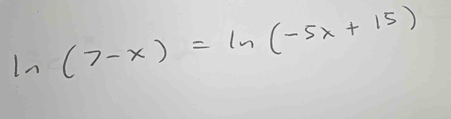 In (7-x)=ln (-5x+15)